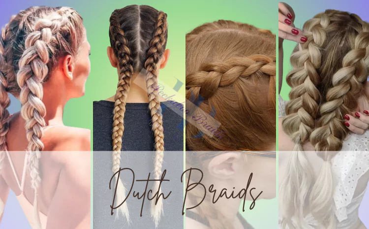 Mastering Dutch Braids Hairstyles: Your Ultimate Tutorial